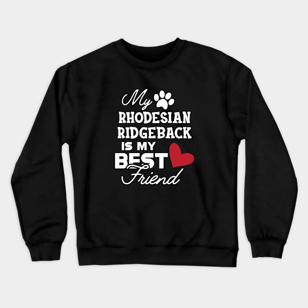 Rhodesian Ridgeback Dog - My rhodesian ridgeback is my best friend Crewneck Sweatshirt by KC Happy Shop